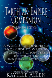 Tarthian Empire Companion, an illustrated World-Building Bible and Guide to Writing a Science Fiction Series by Kayelle Allen. Illustrated by Jamin Allen and Kayelle Allen.