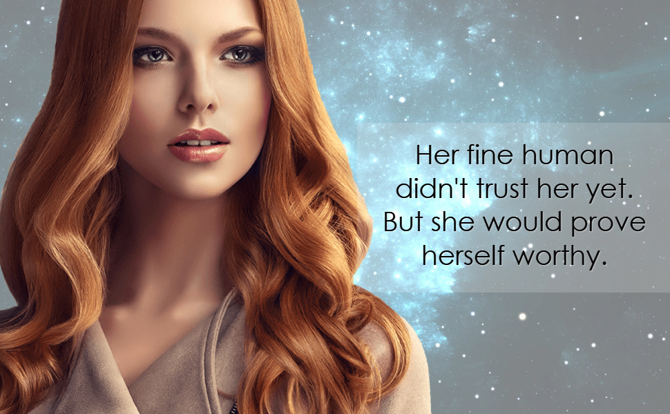 Her fine human didn't trust her yet. But she would prove herself worthy.