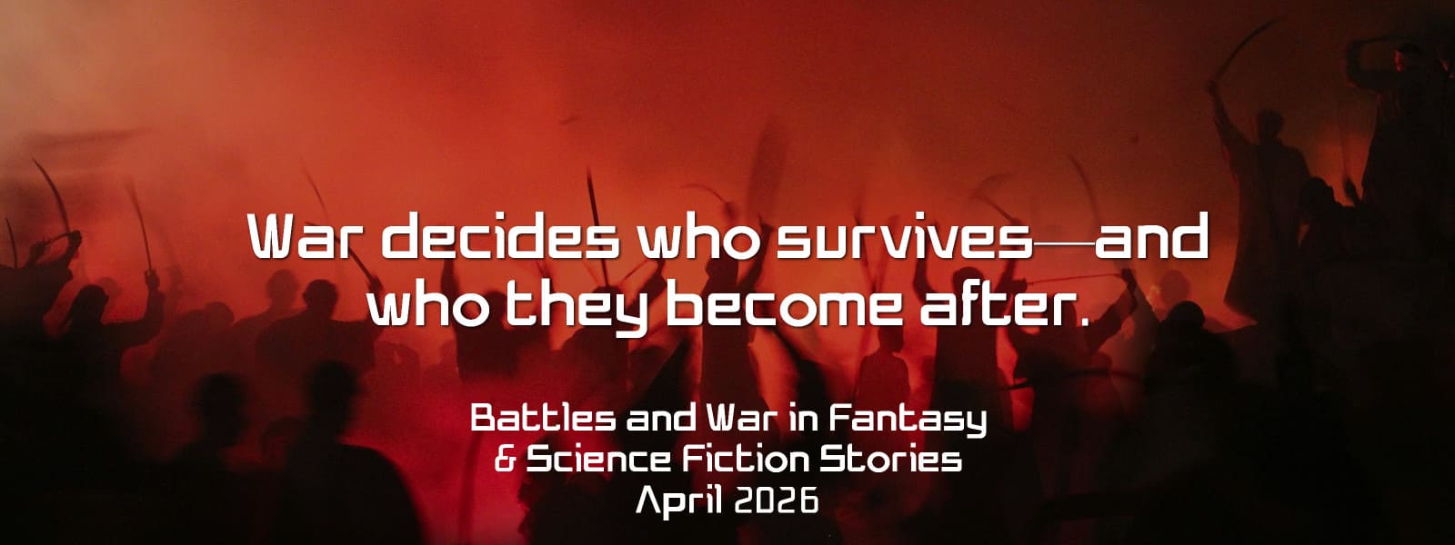 Where Battles Shape Destiny: War Stories in Fantasy & Science Fiction Where Battles Shape Destiny: War Stories in Fantasy & Science Fiction