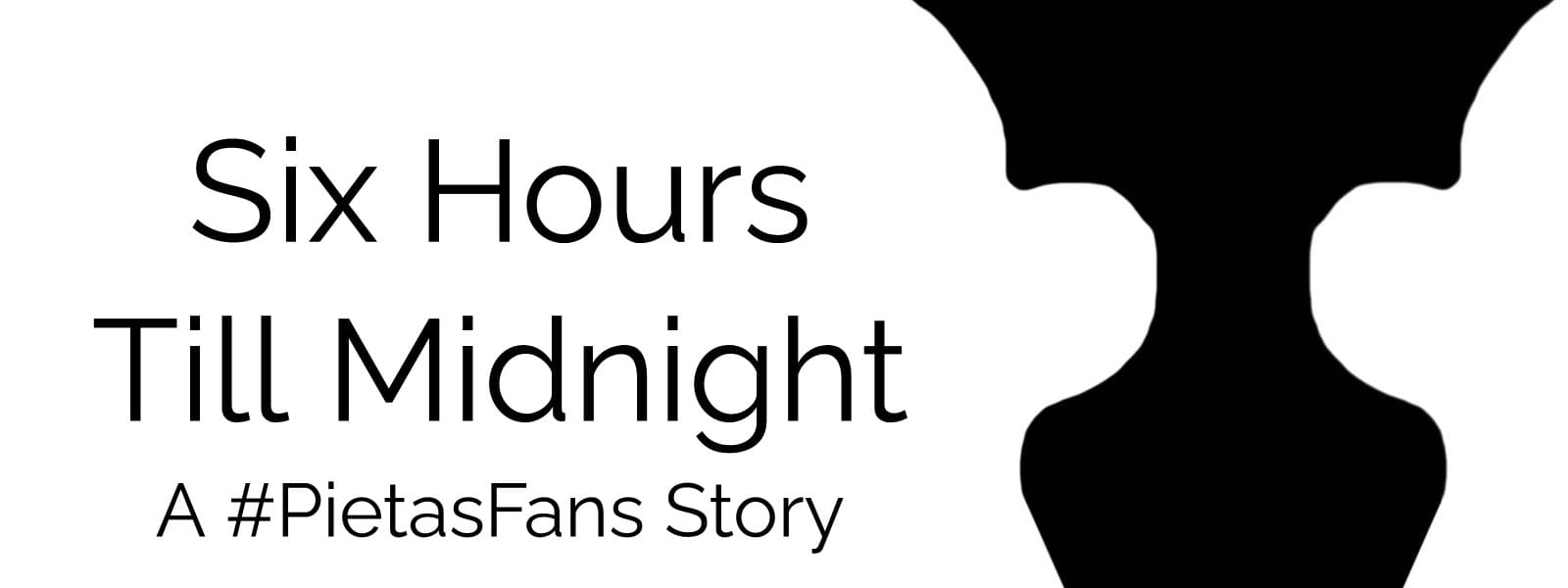 Six Hours Till Midnight - a #PietasFans story Six Hours Till Midnight - a #PietasFans story