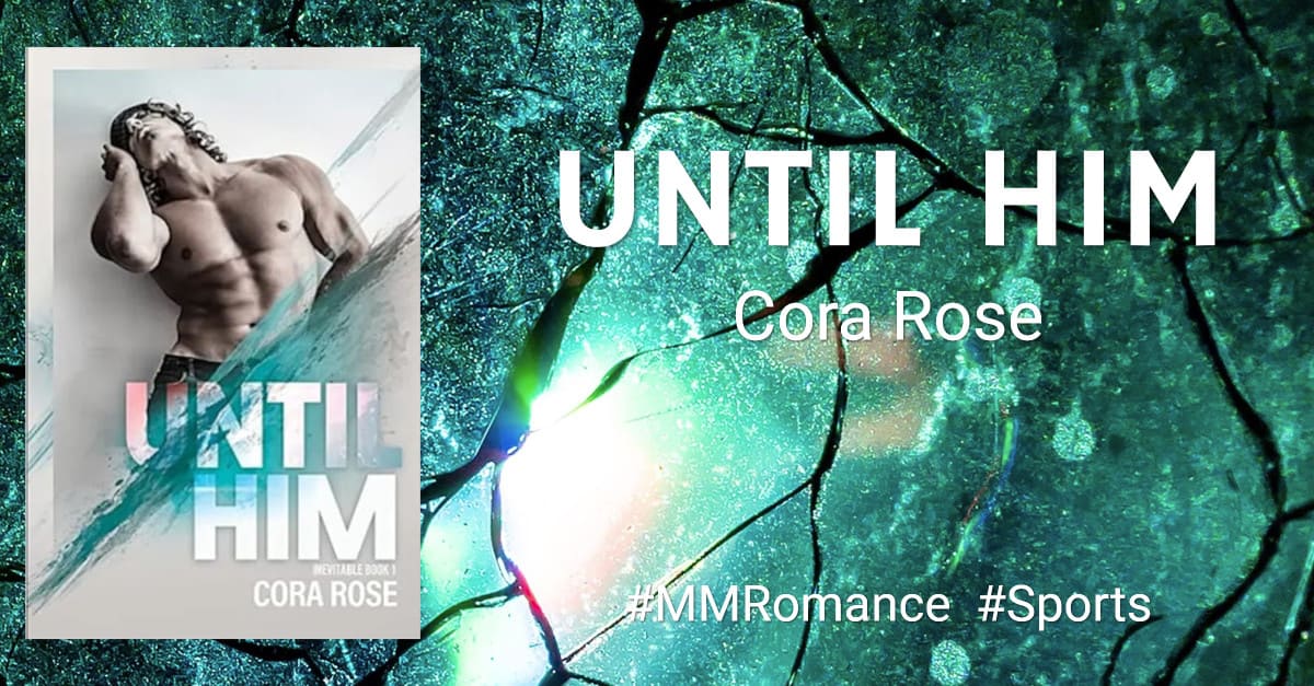 Until Him (Inevitable Book 1) by Cora Rose #MMRomance #CollegeRomance #SportsRomance