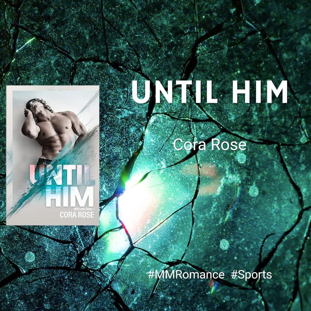 Until Him (Inevitable Book 1) by Cora Rose #MMRomance #CollegeRomance #SportsRomance