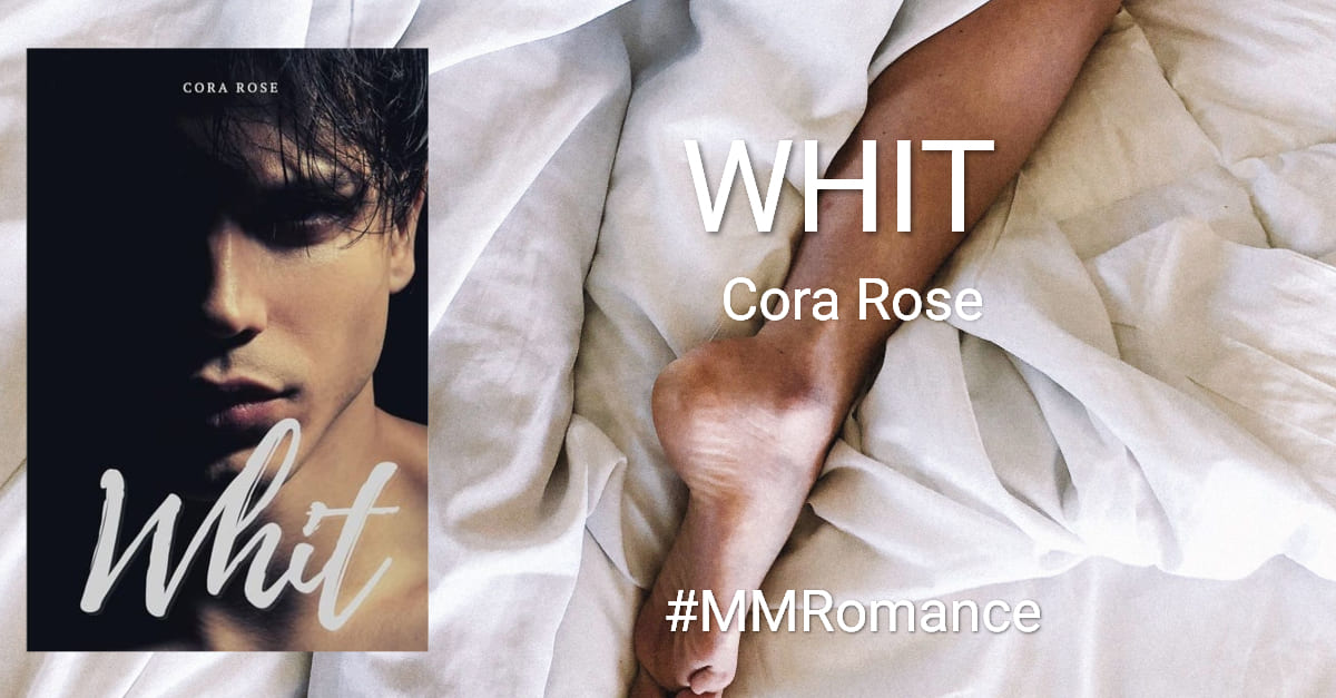 Whit (Unexpected Book 1) by Cora Rose #MMRomance #GayRomance Whit (Unexpected Book 1) by Cora Rose #MMRomance #GayRomance