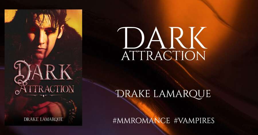 Dark Attraction by Drake Lamarque, an MM Vampire/Human romance featuring lots of spice #InstaLove #MMRomance #Vampires Dark Attraction by Drake Lamarque, an MM Vampire/Human romance featuring lots of spice #InstaLove #MMRomance #Vampires