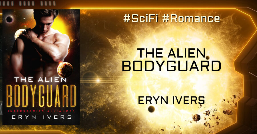 One hot Sci-Fi: The Alien Bodyguard by Eryn Ivers #MMRomance #SciFi One hot Sci-Fi: The Alien Bodyguard by Eryn Ivers #MMRomance #SciFi