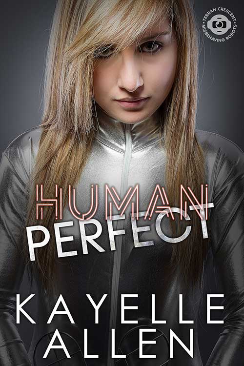 Terran Crescent - Misbehaving Robots - Human Perfect by Kayelle Allen #SciFi #CyberPunk Terran Crescent - Misbehaving Robots - Human Perfect by Kayelle Allen #SciFi #CyberPunk