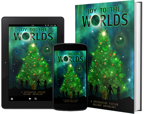Joy to the Worlds: A Speculative Fiction Holiday Anthology Joy to the Worlds: A Speculative Fiction Holiday Anthology