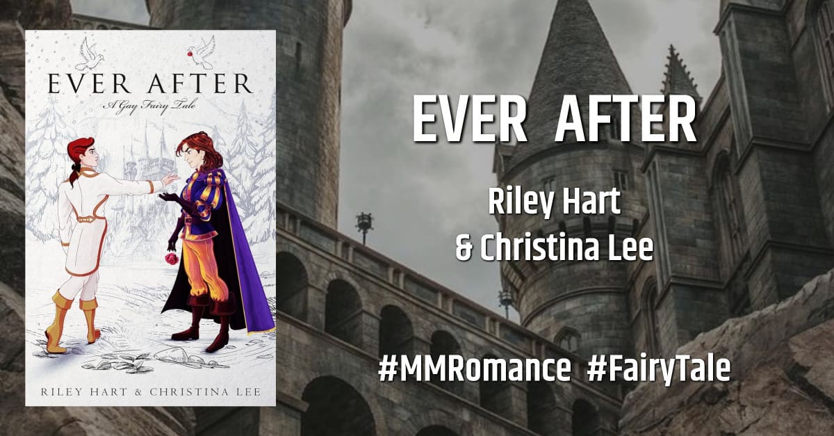 #Review: Ever After: A Gay Fairy Tale by Riley Hart and Christina Lee #MMRomance #FairyTale #MMReads #Review: Ever After: A Gay Fairy Tale by Riley Hart and Christina Lee #MMRomance #FairyTale #MMReads