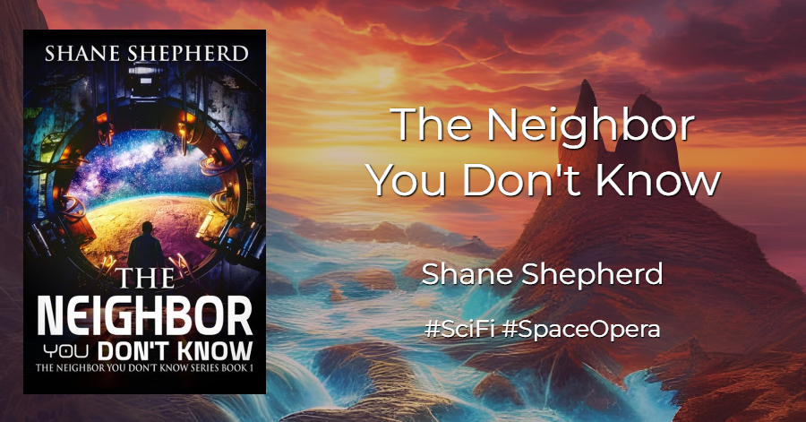 #BookFair The Neighbor You Don't Know by Shane Shepherd #SciFi #SpaceOpera #Speculative