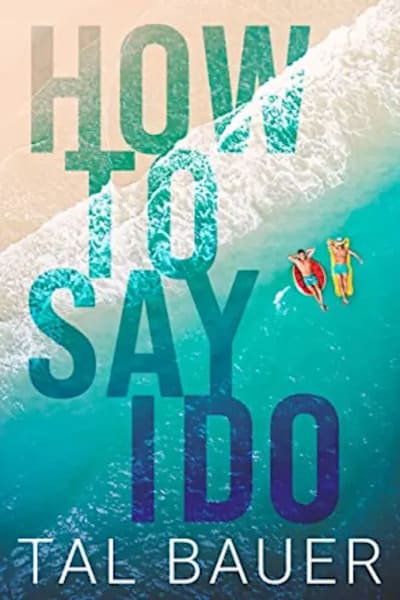 How to Say I Do by Tal Bauer #MMRomance #Books How to Say I Do by Tal Bauer #MMRomance #Books